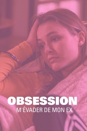 Obsession : m'�vader de mon ex - Obsession: Escaping my Ex (tv)